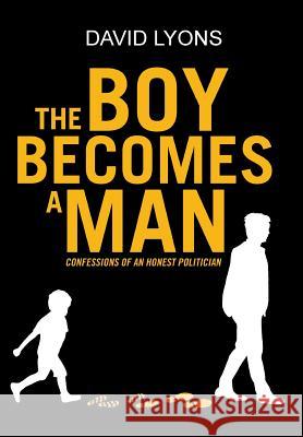 The Boy Becomes a Man: Confessions of an Honest Politician David Lyons (Cornell University) 9781644247259 Page Publishing, Inc. - książka