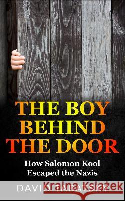 The Boy Behind The Door: How Salomon Kool Escaped the Nazis. Inspired by a True Story David Tabatsky   9789493276321 Amsterdam Publishers - książka