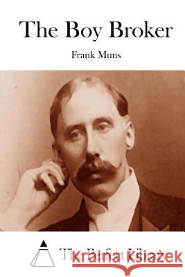 The Boy Broker Frank Muns The Perfect Library 9781512252019 Createspace - książka