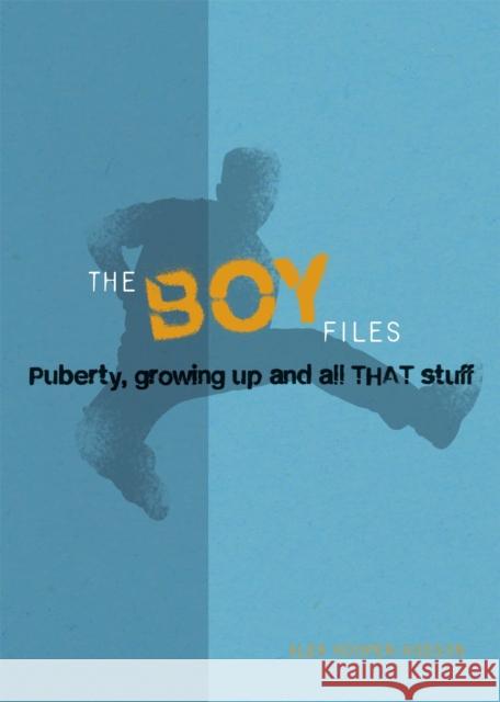 The Boy Files: Puberty, Growing Up and All That Stuff Alex Hooper-Hodson 9780750277709 Hachette Children's Group - książka