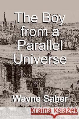 The Boy from a Parallel Universe Wayne Saber 9781517382940 Createspace - książka