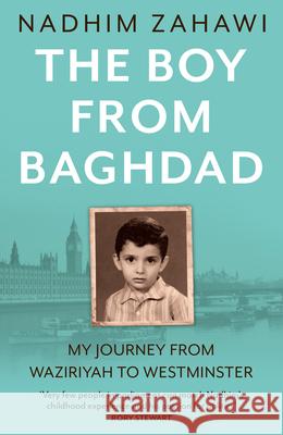 The Boy from Baghdad: My Journey from Waziriyah to Westminster Nadhim Zahawi 9780008640699 HarperCollins Publishers - książka