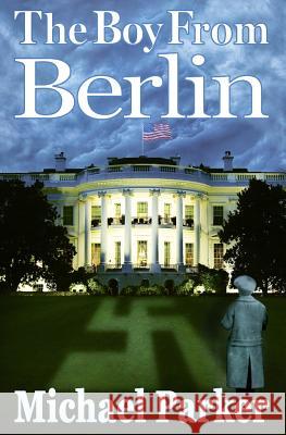 The Boy From Berlin Parker, Michael 9781984903600 Createspace Independent Publishing Platform - książka