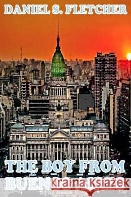 The Boy from Buenos Aires: Tales of La Villa Miseria Daniel S. Fletcher 9781507843420 Createspace Independent Publishing Platform - książka