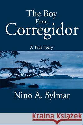 The Boy from Corregidor: A True Story Sylmar, Nino A. 9780595260454 Writers Club Press - książka