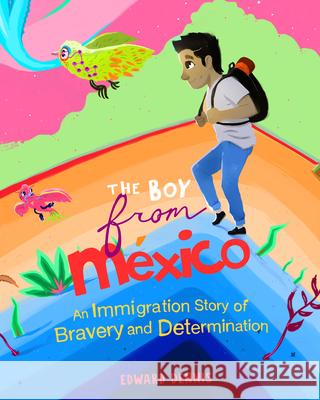 The Boy from Mexico: An Immigration Story of Bravery and Determination (Based on a true story) (Ages 5-8) Edward Dennis 9781642509830 Mango Media - książka