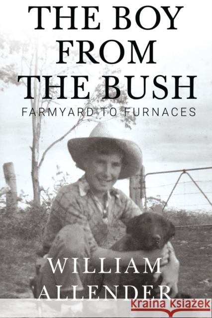 The Boy from the Bush - Farmyard to Furnaces William Allender 9781788308366 Olympia Publishers - książka