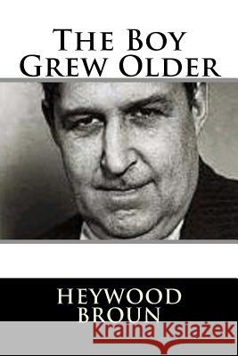 The Boy Grew Older Heywood Broun 9781981156269 Createspace Independent Publishing Platform - książka