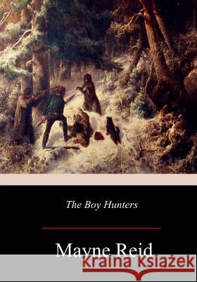 The Boy Hunters Mayne Reid 9781976594540 Createspace Independent Publishing Platform - książka