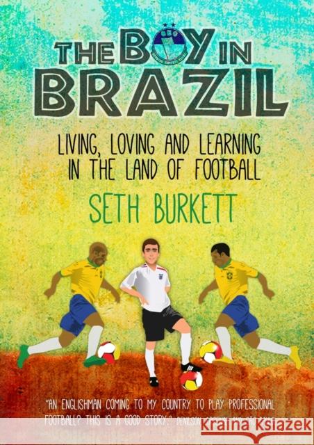 The Boy in Brazil: Living, Loving and Learning  in the Land of Football Seth Burkett 9780992658526 Floodlit Dreams Ltd - książka