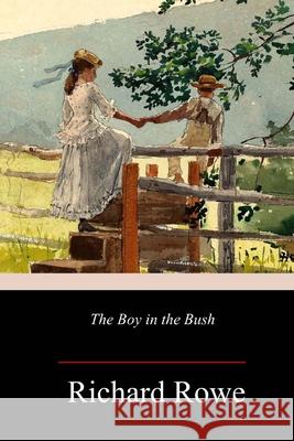 The Boy in the Bush Richard Rowe 9781987404142 Createspace Independent Publishing Platform - książka