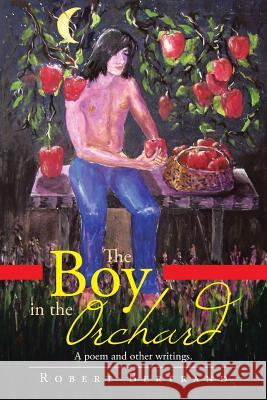 The Boy in the Orchard: A Poem and Other Writings Bertrand, Robert 9781466973480 Trafford Publishing - książka