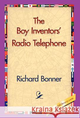 The Boy Inventors' Radio Telephone Richard Bonner 9781421830049 1st World Library - książka