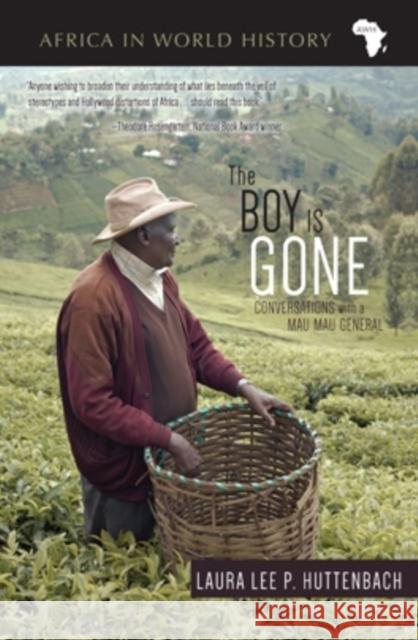 The Boy Is Gone: Conversations with a Mau Mau General Laura Lee P. Huttenbach 9780896802919 Ohio University Press - książka