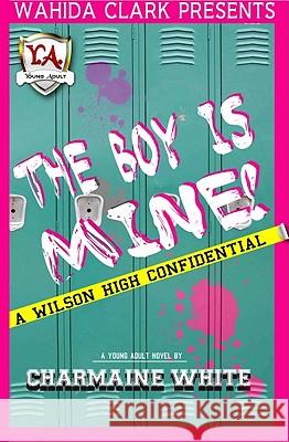 The Boy Is Mine!: A Wilson High Confidential Charmaine White 9781936649419 Wahida Clark Presents Young Adult - książka