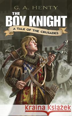 The Boy Knight: A Tale of the Crusades Henty, G. A. 9780486448039 Dover Publications - książka