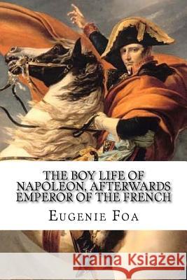 The Boy Life of Napoleon: Afterwards Emperor Of The French Brooks, Elbridge Streeter 9781546555063 Createspace Independent Publishing Platform - książka