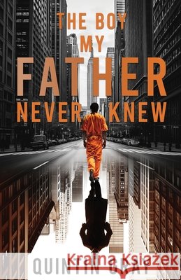 The Boy My Father Never Knew Gray, Quintin 9798295437717 Quintin Gray - książka