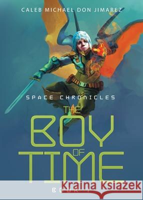 The Boy of Time: Book 1 Caleb Michael Don Jimarez 9781637847251 Hawes & Jenkins - książka