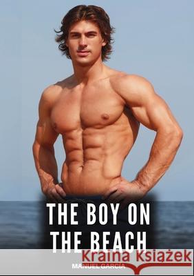 The Boy on the Beach: Explicit Gay Erotic Short Stories for Men (Hot and Sexy) Manuel Garc?a 9788397700703 Publishdrive - książka