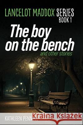 The Boy on the Bench Kathleen Pennell   9780989214612 Kathleen Pennell - książka