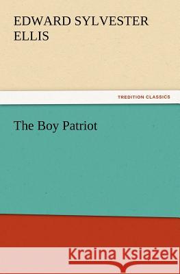 The Boy Patriot Edward Sylvester Ellis 9783847228554 tredition GmbH - książka