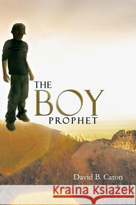 The Boy Prophet David B. Caton 9781978461628 Createspace Independent Publishing Platform - książka