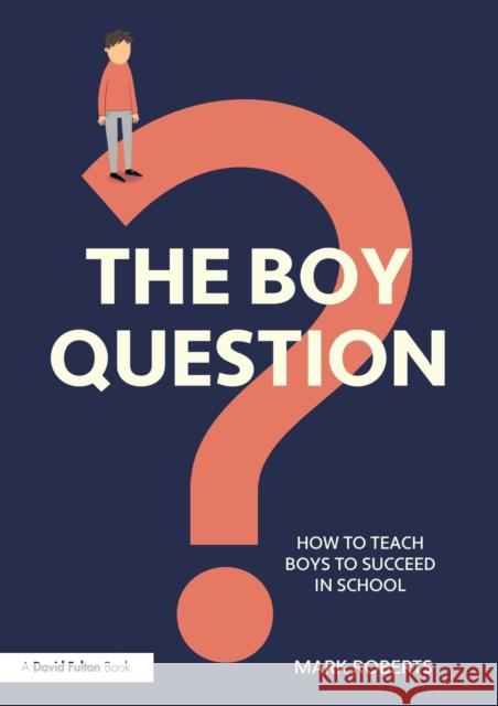 The Boy Question: How To Teach Boys To Succeed In School Roberts, Mark 9780367509118 Taylor & Francis Ltd - książka