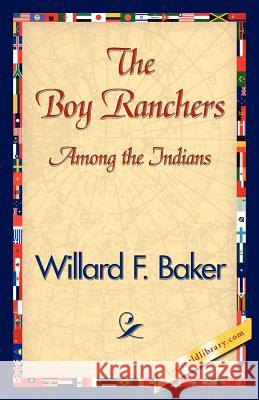 The Boy Ranchers Among the Indians F. Baker Willar 9781421840208 1st World Library - książka