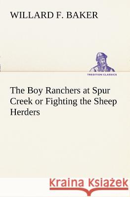 The Boy Ranchers at Spur Creek or Fighting the Sheep Herders Willard F. Baker 9783849169794 Tredition Gmbh - książka