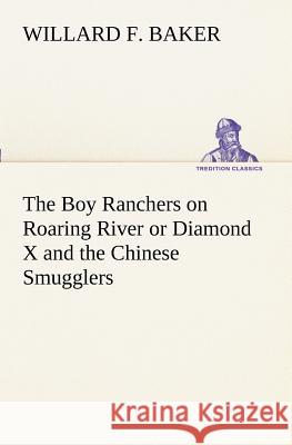 The Boy Ranchers on Roaring River or Diamond X and the Chinese Smugglers Willard F. Baker 9783849170202 Tredition Gmbh - książka