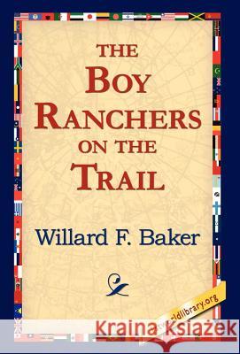 The Boy Ranchers on the Trail Willard F. Baker 9781595408037 1st World Library - książka