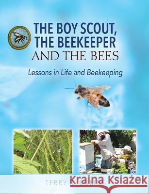 The Boy Scout, The Beekeeper and The Bees: Lessons in Life and Beekeeping Terry R Combs 9781478761600 Outskirts Press - książka