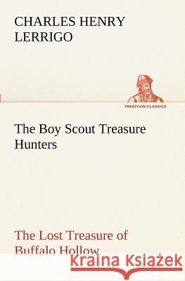 The Boy Scout Treasure Hunters The Lost Treasure of Buffalo Hollow Charles Henry Lerrigo 9783849189068 Tredition Classics - książka