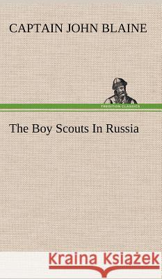 The Boy Scouts In Russia Captain John Blaine 9783849195601 Tredition Classics - książka