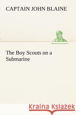 The Boy Scouts on a Submarine Captain John Blaine 9783849187309 Tredition Classics - książka