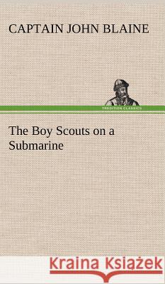 The Boy Scouts on a Submarine Captain John Blaine 9783849196165 Tredition Classics - książka