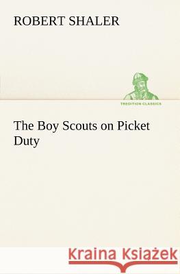 The Boy Scouts on Picket Duty Robert Shaler 9783849148669 Tredition Classics - książka