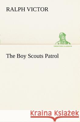 The Boy Scouts Patrol Ralph Victor 9783849150297 Tredition Classics - książka
