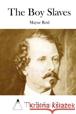 The Boy Slaves Mayne Reid The Perfect Library 9781512149548 Createspace - książka