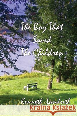 The Boy That Saved The Children Landreth, Kenneth 9781502812674 Createspace - książka