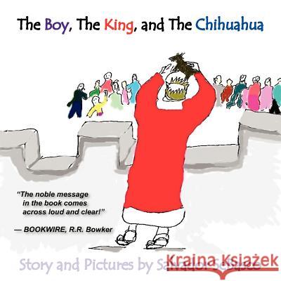The Boy, The King, and The Chihuahua Salvador SeBasco 9781420863154 Authorhouse - książka