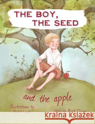 The Boy, the Seed, and the Apple Brad Dixon Rachel Lynch Sarah Barnes 9781533121936 Createspace Independent Publishing Platform - książka