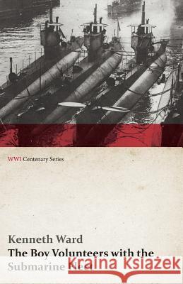 The Boy Volunteers with the Submarine Fleet (WWI Centenary Series) Kenneth Ward   9781473313354 Last Post Press - książka