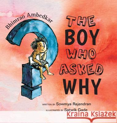 The Boy Who Asked Why: The Story of Bhimrao Ambedkar Sowmya Rajendran Satwik Gade 9780999547601 Kitaabworld.Com, LLC - książka