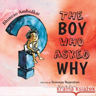 The Boy Who Asked Why: The Story of Bhimrao Ambedkar Sowmya Rajendran Satwik Gade 9780999547618 Kitaabworld.Com, LLC - książka