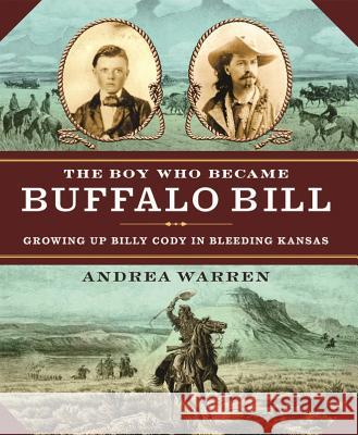 The Boy Who Became Buffalo Bill: Growing Up Billy Cody in Bleeding Kansas Andrea Warren 9781477828717 Two Lions - książka