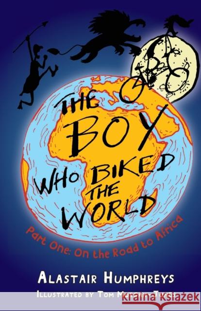 The Boy Who Biked the World: Part One: On the Road to Africa Alastair Humphreys 9781903070758 Eye Books - książka