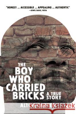 The Boy Who Carried Bricks: A True Story (Older YA Cover) Alton Carter Janelda Lane 9781937054199 Roadrunner Press - książka