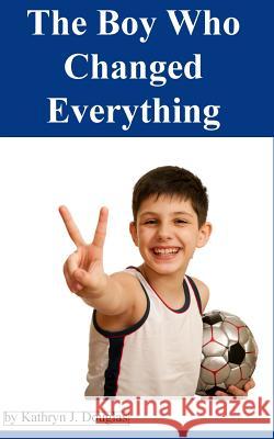 The Boy Who Changed Everything 2.0 Kathryn Woodall Kathryn Douglas 9781475138948 Createspace - książka